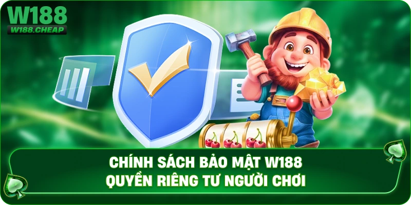 Chính sách bảo mật W188 quyền riêng tư người chơi
