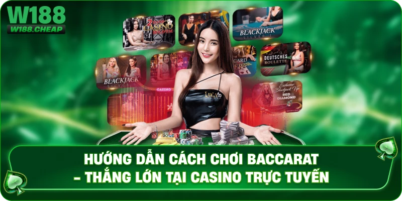 Hướng Dẫn Cách Chơi Baccarat - Thắng Lớn tại Casino Trực Tuyến
