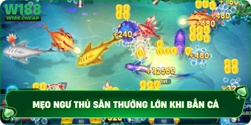 Mẹo ngư thủ săn thưởng lớn khi bắn cá