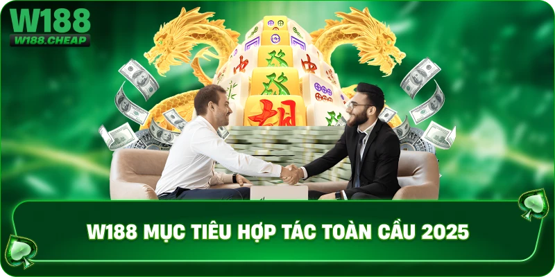 W188 mục tiêu hợp tác toàn cầu 2025
